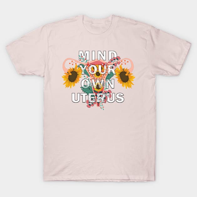 Mind Your Own Uterus T-Shirt by Kishu